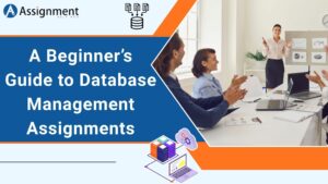 A Beginner’s Guide to Database Management Assignments