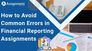 How to Avoid Common Errors in Financial Reporting Assignments