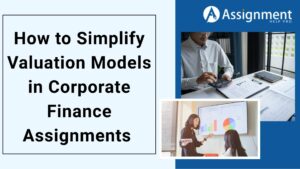 How to Simplify Valuation Models in Corporate Finance Assignments