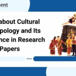 Know about Cultural Anthropology and Its Importance in Research Papers